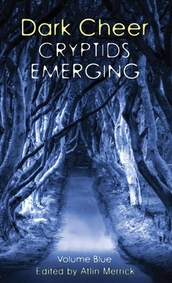 Dark Cheer: Cryptids Emerging - Volume Blue by Merrick, Atlin