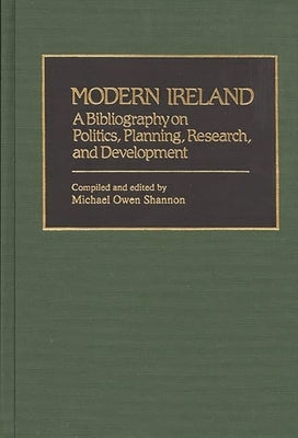 Modern Ireland: A Bibliography on Politics, Planning, Research, and Development by Shannon, Michael O.