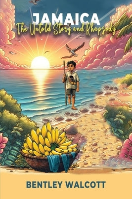Jamaica: The Untold Story and Rhapsody by Walcott, Bentley
