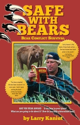 SAFE with Bears: Bear Conflict Survival Guide by Kaniut, Larry