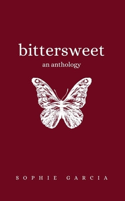Bittersweet: An Anthology by Garcia, Sophie