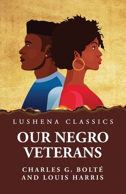 Our Negro Veterans by Charles G. Bolté and Louis Harris by Charles G Bolté and Louis Harris
