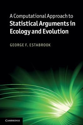 A Computational Approach to Statistical Arguments in Ecology and Evolution by Estabrook, George F.