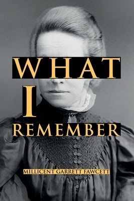 What I Remember by Fawcett, Millicent Garrett