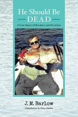 He Should Be Dead: A True Story of Murders and Miracles by Haskins, Harry