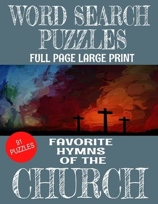 Word Search Puzzles Favorite Hymns of the Church: Large Print Full Page Puzzles - 91 Word Find Puzzles Containing Loved Hymns of the Church - Excellen by Press, Jp Lee
