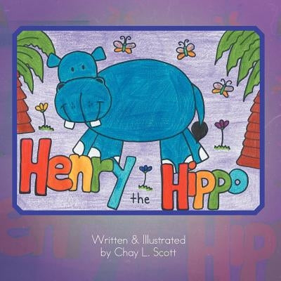 Henry The Hippo by Scott, Chay L.