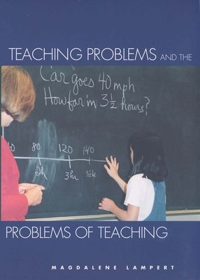 Teaching Problems and the Problems of Teaching by Lampert, Magdalene