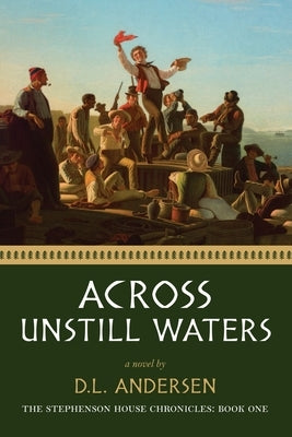 Across Unstill Waters: The Stephenson House Chronicles: Book One by Andersen, D. L.