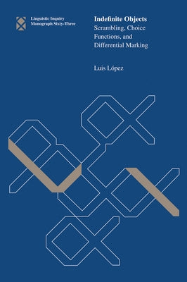 Indefinite Objects: Scrambling, Choice Functions, and Differential Marking by Lopez, Luis