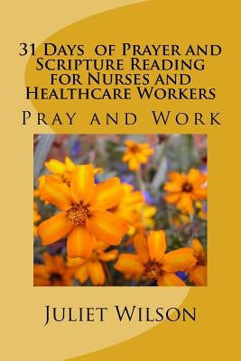 31 Days of Prayer and Scripture Reading for Nurses and Healthcare Workers: Read and Pray by Wilson, Juliet M.