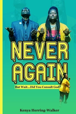 Never Again: But Wait... Did You Consult God? by Herring-Walker, Kenya