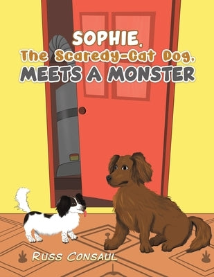 Sophie, The Scaredy-Cat Dog, Meets a Monster by Consaul, Russ