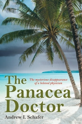 The Panacea Doctor: The mysterious disappearance of a beloved physician by Schafer, Andrew I.