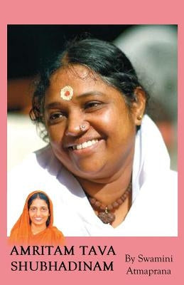 Amritam Tava Shubhadinam: Day Of Infinite Bliss by Atmaprana, Swamini