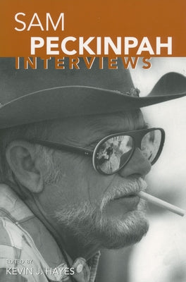 Sam Peckinpah: Interviews by Hayes, Kevin J.