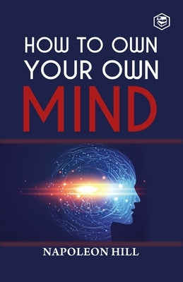 How To Own Your Own Mind by Hill, Napoleon