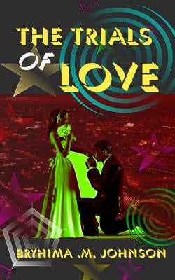 The Trials Of Love by Johnson, Bryhima M.