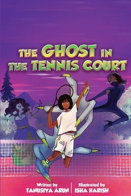 The Ghost In The Tennis Court by Arun, Tanusiya