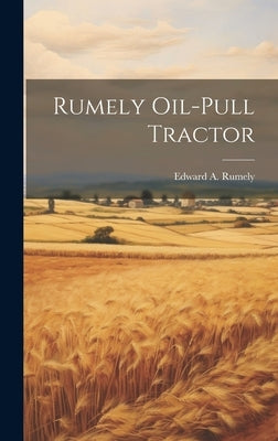 Rumely Oil-pull Tractor by Rumely, Edward a. 1882-1964