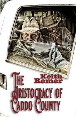 The Aristocracy of Caddo County by Remer, Keith