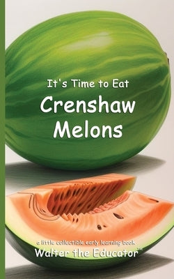 It's Time to Eat Crenshaw Melons by Walter the Educator