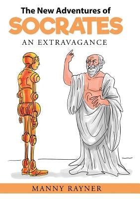 The New Adventures of Socrates: an extravagance by Rayner, Manny