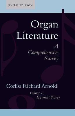 Organ Literature: Historical Survey, Volume 1, Third Edition by Arnold, Corliss Richard