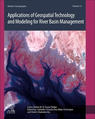 Applications of Geospatial Technology and Modeling for River Basin Management: Volume 12 by Chandra Pal, Subodh