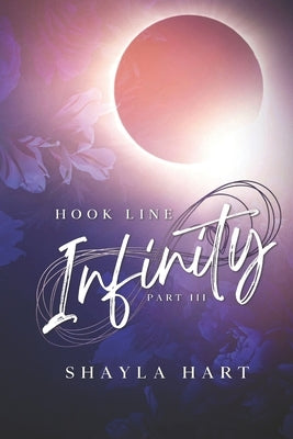 Hook, Line, Infinity: Part III by Hart, Shayla