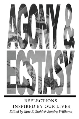 AGONY & ECSTASY Reflections Inspired by Our Lives by Stahl, Jane