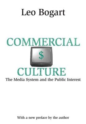 Commercial Culture: The Media System and the Public Interest by Bogart, Leo