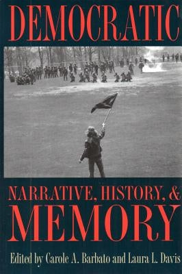 Democratic Narrative, History, and Memory by Barbato, Carole A.