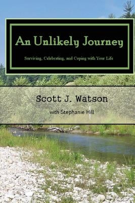 An Unlikely Journey: Surviving, Celebrating, and Coping with Your Life by Hill, Stephanie