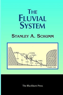 The Fluvial System by Schumm, Stanley A.