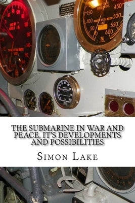 The Submarine in War and Peace, It's Developments and Possibilities by Lake, Simon