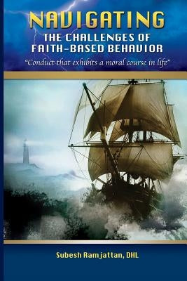 Navigating the Challenges of Faith-Based Behavior by Ramjattan, Subesh