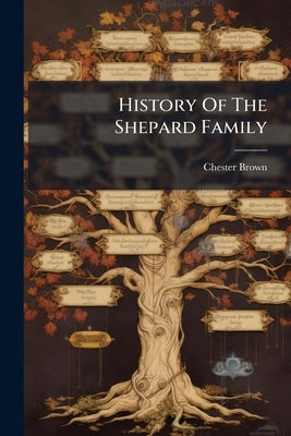 History Of The Shepard Family by Brown, Chester