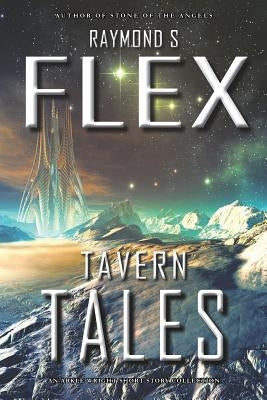Tavern Tales: An Arkle Wright Short Story Collection by Flex, Raymond S.
