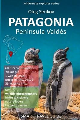 PATAGONIA, Peninsula Valdes: Smart Travel Guide for nature lovers & wildlife photographers by Senkov, Oleg