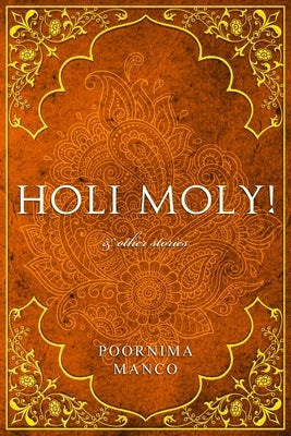 Holi Moly! & Other Stories by Manco, Poornima