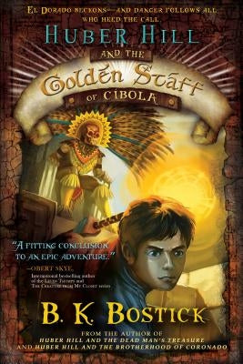 Huber Hill & the Golden Staff of Cibola by Bostick, B. K.