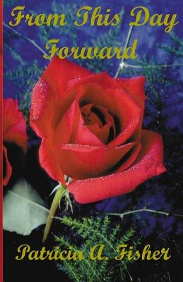 From This Day Forward by Fisher, Patricia a.