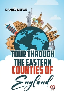 Tour Through The Eastern Counties Of England by Defoe, Daniel