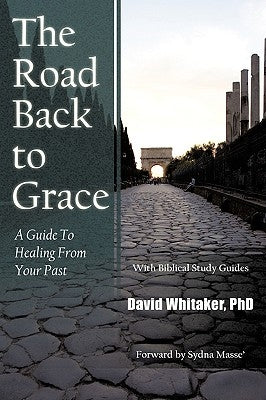 The Road Back To Grace: A Guide to Healing from Your Past by Whitaker, David