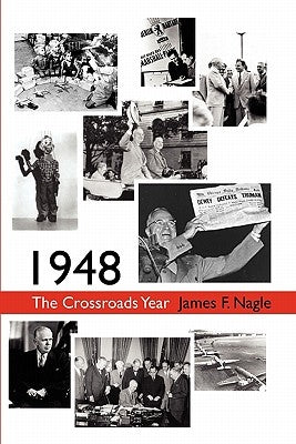 1948: The Crossroads Year by Nagle, James F.
