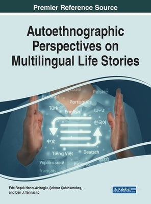 Autoethnographic Perspectives on Multilingual Life Stories by Hancı-Azizoglu, Eda Başak