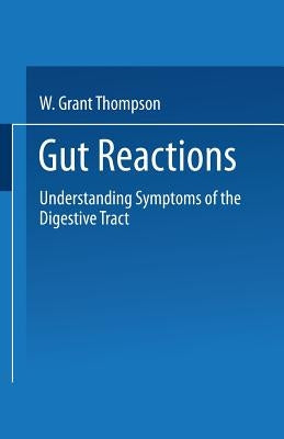 Gut Reactions: Understanding Symptoms of the Digestive Tract by Thompson, W. Grant