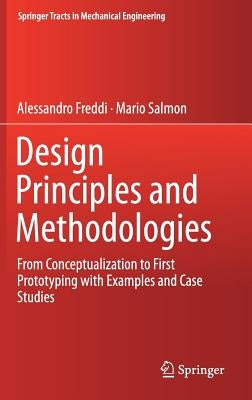 Design Principles and Methodologies: From Conceptualization to First Prototyping with Examples and Case Studies by Freddi, Alessandro