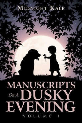 Manuscripts on a Dusky Evening: Volume 1 by Kale, Midnight